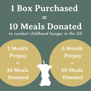 For every box purchased, we donate 10 meals to combat childhood hunger in the US!